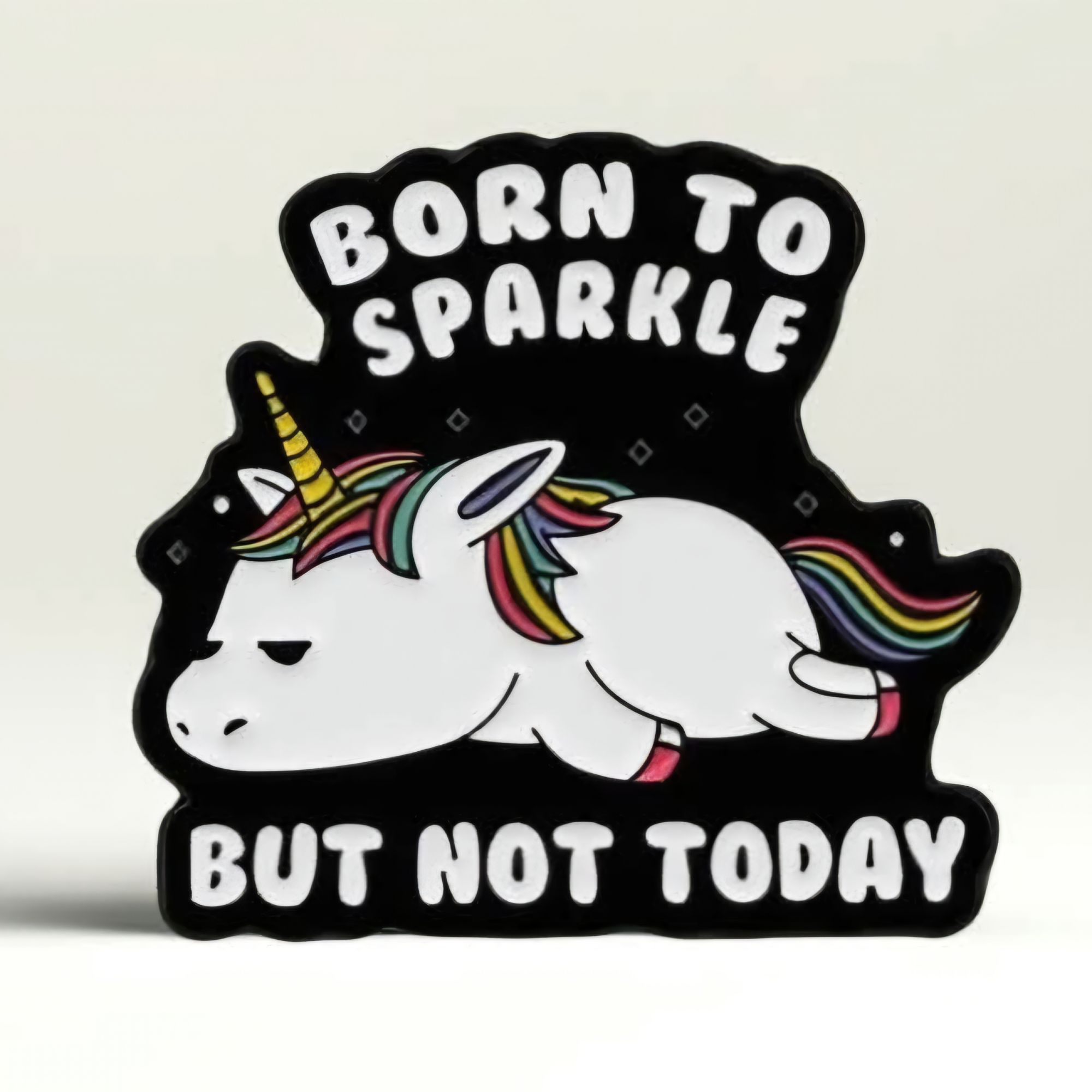 Born to sparkle, but not today
